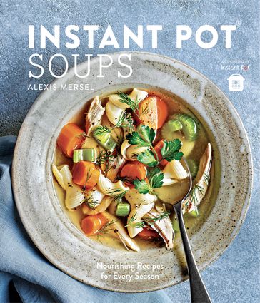 Instant Pot Soups - Alexis Mersel