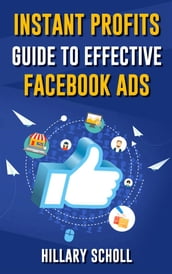 Instant Profits Guide To Effective Facebook Ads