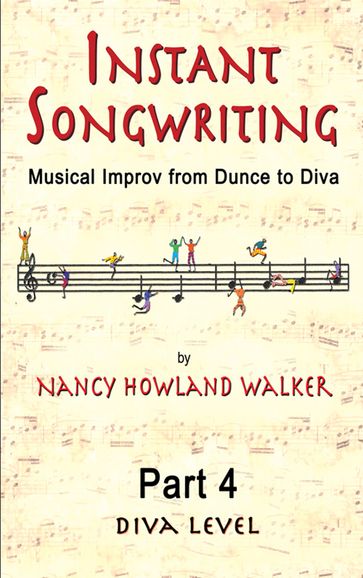 Instant Songwriting: Musical Improv from Dunce to Diva Part 4 (Diva Level) - Nancy Howland Walker