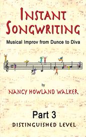 Instant Songwriting:Musical Improv from Dunce to Diva Part 3 (Distinguished Level)