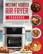 Instant Vortex Air Fryer Oven Cookbook