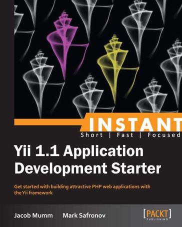 Instant Yii 1.1 Application Development Starter - Jacob Mumm - Mark Safronov