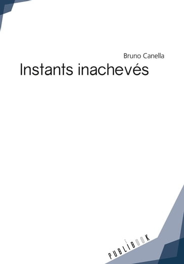 Instants inachevés - Bruno Canella