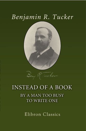 Instead of a Book by a Man Too Busy to Write One - Benjamin Tucker