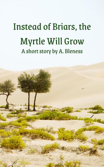 Instead of Briars, the Myrtle Will Grow - Alana Bleness