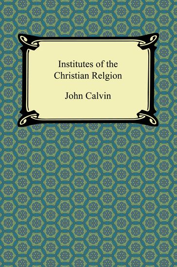 Institutes of the Christian Religion - John Calvin