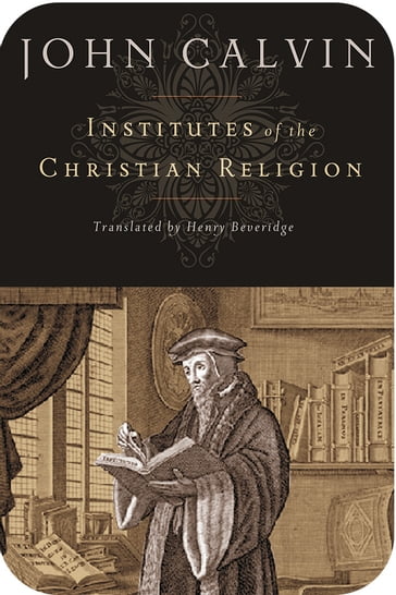 Institutes of the Christian Religion - John Calvin