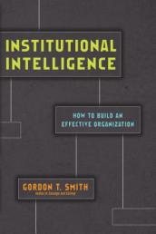 Institutional Intelligence - How to Build an Effective Organization
