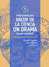 Instrucciones para hacer de la ciencia un drama (¡o una comedia!)