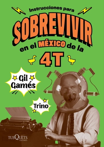 Instrucciones para sobrevivir en el México de la 4T - Gil Gamés - Trino