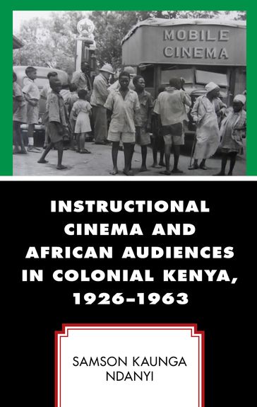 Instructional Cinema and African Audiences in Colonial Kenya, 19261963 - Samson Kaunga Ndanyi