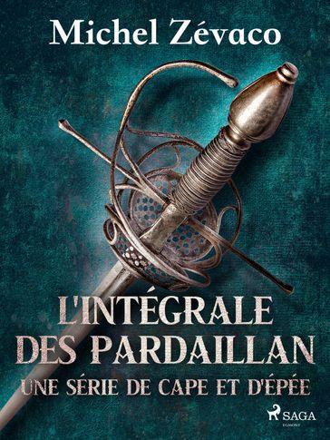 L'Intégrale des Pardaillan - Une série de cape et d'épée - Michel Zévaco