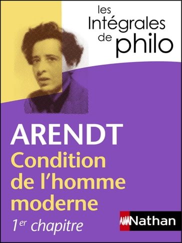 Intégrales de Philo - ARENDT, Condition de l'homme moderne - Angèle Kremer-Marietti - Denis Huisman - Erich Arendt