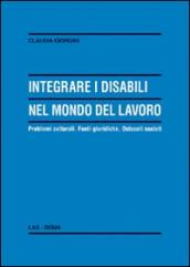 Integrare i disabili nel mondo del lavoro. Problemi culturali. Fonti giuridiche. Ostacoli sociali