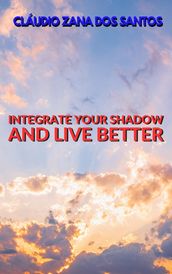 Integrate Your Shadow And Live Better