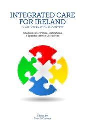 Integrated Care for Ireland in an International Context: Challenges for Policy, Institutions and Specific User Needs