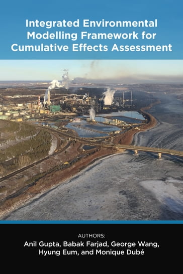 Integrated Environmental Modelling Framework for Cumulative Effects Assessment - Anil Gupta - Babak Farjad - George Wang - Hyung Eum - Monique Dubé