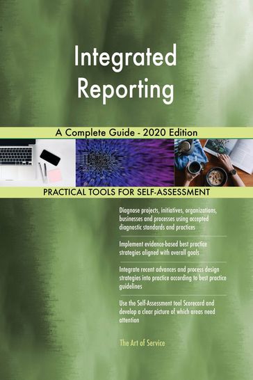 Integrated Reporting A Complete Guide - 2020 Edition - Gerardus Blokdyk