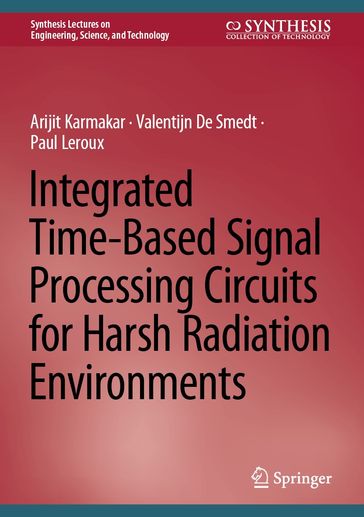 Integrated Time-Based Signal Processing Circuits for Harsh Radiation Environments - Arijit Karmakar - Valentijn De Smedt - Paul LeRoux