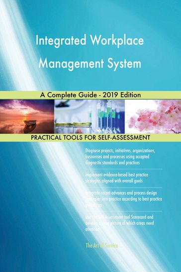 Integrated Workplace Management System A Complete Guide - 2019 Edition - Gerardus Blokdyk
