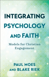 Integrating Psychology and Faith ¿ Models for Christian Engagement
