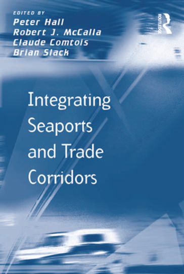 Integrating Seaports and Trade Corridors - Brian Slack - Robert J. McCalla