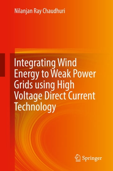 Integrating Wind Energy to Weak Power Grids using High Voltage Direct Current Technology - Nilanjan Ray Chaudhuri