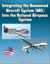 Integrating the Unmanned Aircraft System (UAS) Into the National Airspace System