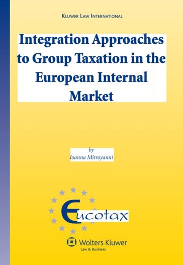 Integration Approaches to Group Taxation in the European Internal Market - Ioanna Mitroyanni