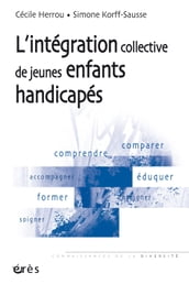 Intégration collective de jeunes enfants handicapés - L - Nouvelle édition actualisée