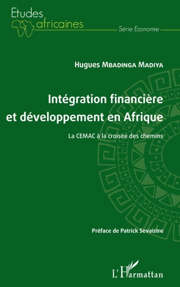 Intégration financière et développement en Afrique La CEMAC à la croisée des chemins - Hugues Mbadinga Madiya