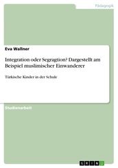 Integration oder Segragtion? Dargestellt am Beispiel muslimischer Einwanderer