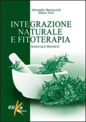 Integrazione naturale e fitoterapia. Manuale pratico