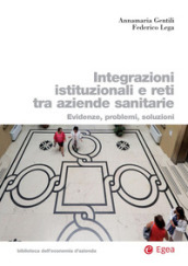 Integrazioni istituzionali e reti tra aziende sanitarie. Evidenze, problemi, soluzioni