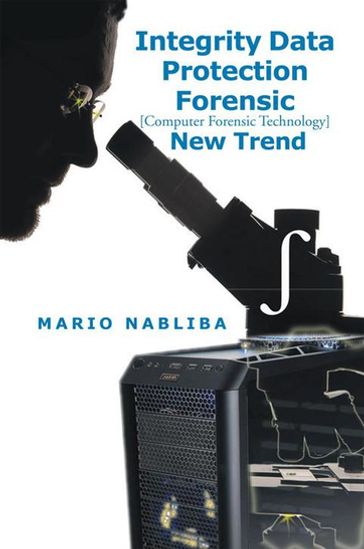 Integrity Data Protection Forensic [Computer Forensic Technology] New Trend - Mario Nabliba