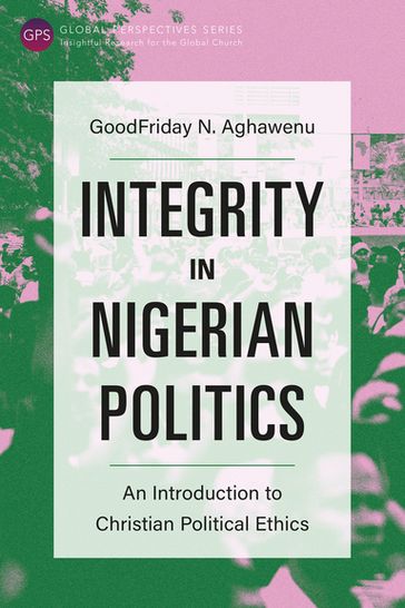 Integrity in Nigerian Politics - GoodFriday NwaChuku Aghawenu