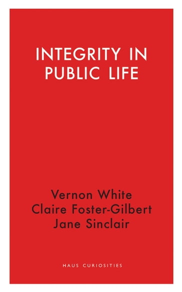 Integrity in Public Life - Claire Foster-Gilbert - Jane Sinclair - Vernon White