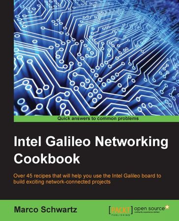 Intel Galileo Networking Cookbook - Marco Schwartz