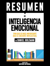 Inteligencia Emocional: Por Que Es Mas Importante Que El Cociente Intelectual (Emotional Intelligence) - Resumen Del Libro De Daniel Goleman