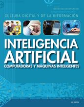Inteligencia artificial: computadoras y máquinas inteligentes (Artificial Intelligence: Clever Computers and Smart Machines)