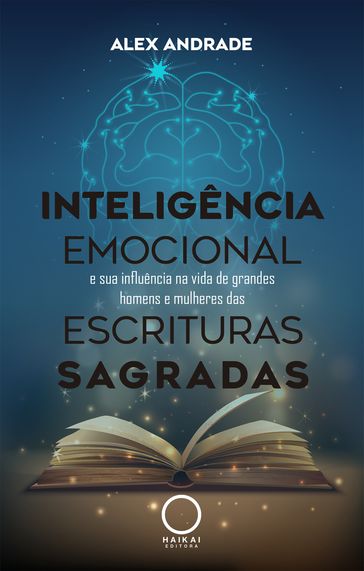 Inteligência Emocional e sua influência na vida de grandes homens e mulheres das Escrituras Sagradas - Alex Andrade