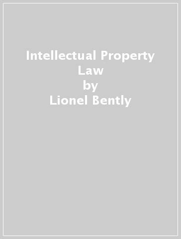 Intellectual Property Law - Lionel Bently - Brad Sherman - Dev Gangjee - Phillip Johnson