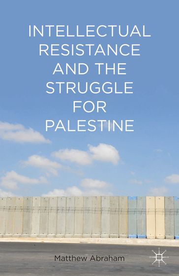 Intellectual Resistance and the Struggle for Palestine - M. Abraham