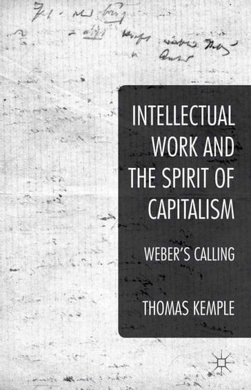 Intellectual Work and the Spirit of Capitalism - Thomas Kemple