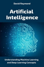 Intelligence Artificielle : Comprendre le Machine Learning et les concepts du Deep Learning