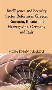 Intelligence and Security Sector Reforms in Greece, Romania, Bosnia and Herzegovina, Germany and Italy