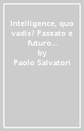 Intelligence, quo vadis? Passato e futuro dei servizi segreti esteri