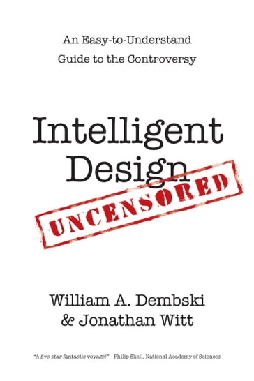 Intelligent Design Uncensored - William A. Dembski - Jonathan Witt