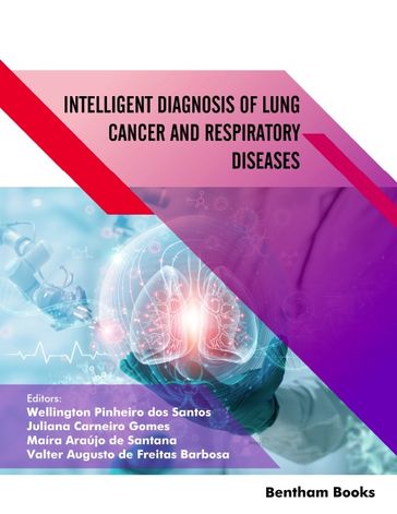 Intelligent Diagnosis of Lung Cancer and Respiratory Diseases Intelligent Systems in Radiology - Wellington Pinheiro dos Santos - Juliana Carneiro Gomes - Ma íra Araújo de Santana - Valter Augusto de Freitas Barbosa