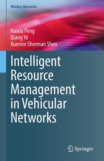 Intelligent Resource Management in Vehicular Networks - Haixia Peng - Qiang Ye - Xuemin Sherman Shen